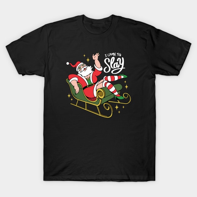 I Came to Slay // Funny Drag Santa Claus T-Shirt by SLAG_Creative